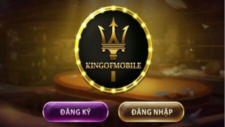 Review về cổng game King of Mobile – Vua nổ hũ săn thưởng