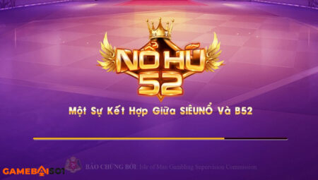 Nohu52 – Trang game bài đổi thưởng chất ngất 2022
